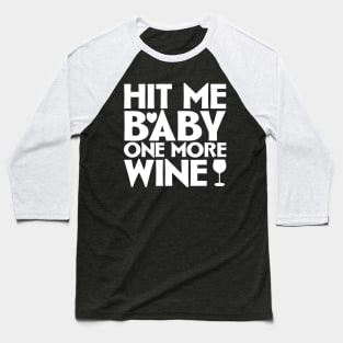 Hit me baby one more wine Baseball T-Shirt